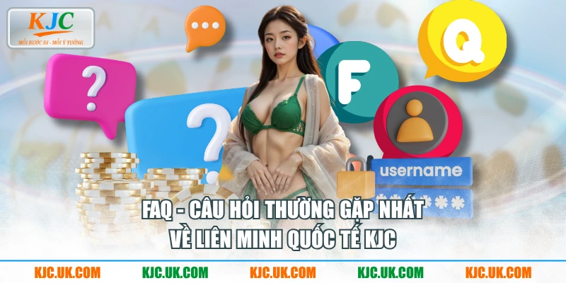 FAQ - Câu hỏi thường gặp nhất về liên minh quốc tế KJC